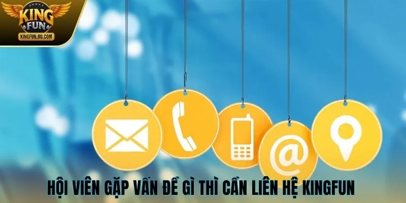 Hội viên gặp vấn đề gì thì cần liên hệ KINGFUN