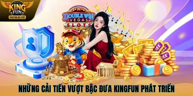 Những cải tiến vượt bậc đưa KINGFUN phát triển