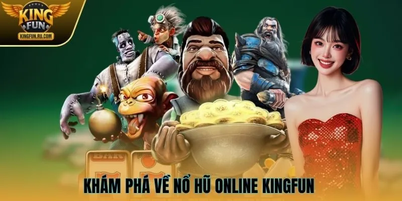 Khám phá về nổ hũ online KINGFUN 