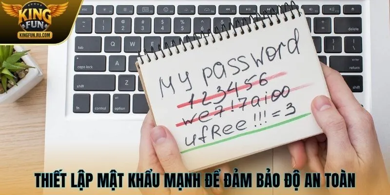 Thiết lập mật khẩu mạnh để đảm bảo độ an toàn cho tài khoản
