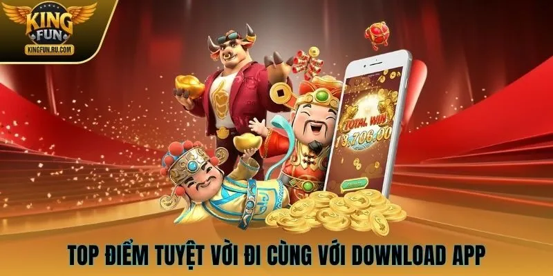 Top điểm tuyệt vời đi cùng với download app