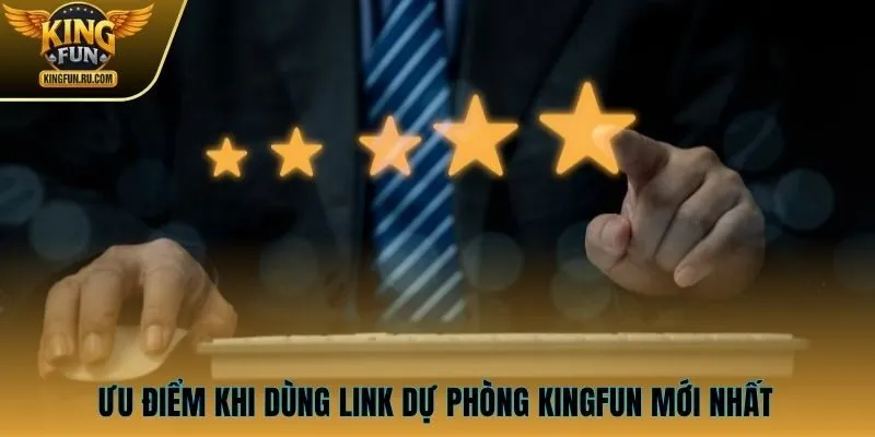 Ưu điểm khi dùng đúng link dự phòng KINGFUN mới nhất